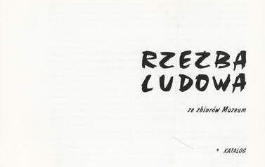Katalog Rzeźba ludowa, Wyd.Muzeum Okręgowe im. L. Wycz&oacute;łkowskiego, Bydgoszcz 1993