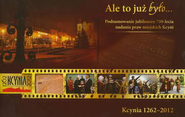 Broszura "Ale to już było. Podsumowanie jubileuszu 750-lecia nadania praw miejskich Kcyni". Anna Duda-Nowicka (oprac.), Kcynia 2013. 