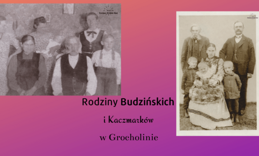 Zdjęcie do Historia rodziny Budzińskich i Kaczmark&oacute;w z Grocholina 