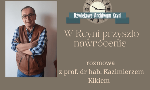 Zdjęcie do W Kcyni przyszło nawr&oacute;cenie - rozmowa z prof. dr hab. Kazimierzem Kikiem 